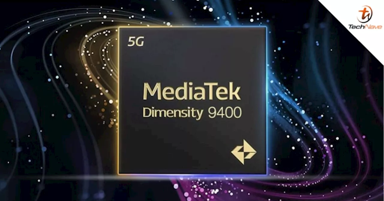 MediaTek Dimensity 9400 SoC will reportedly offer up to 34% lower power consumption