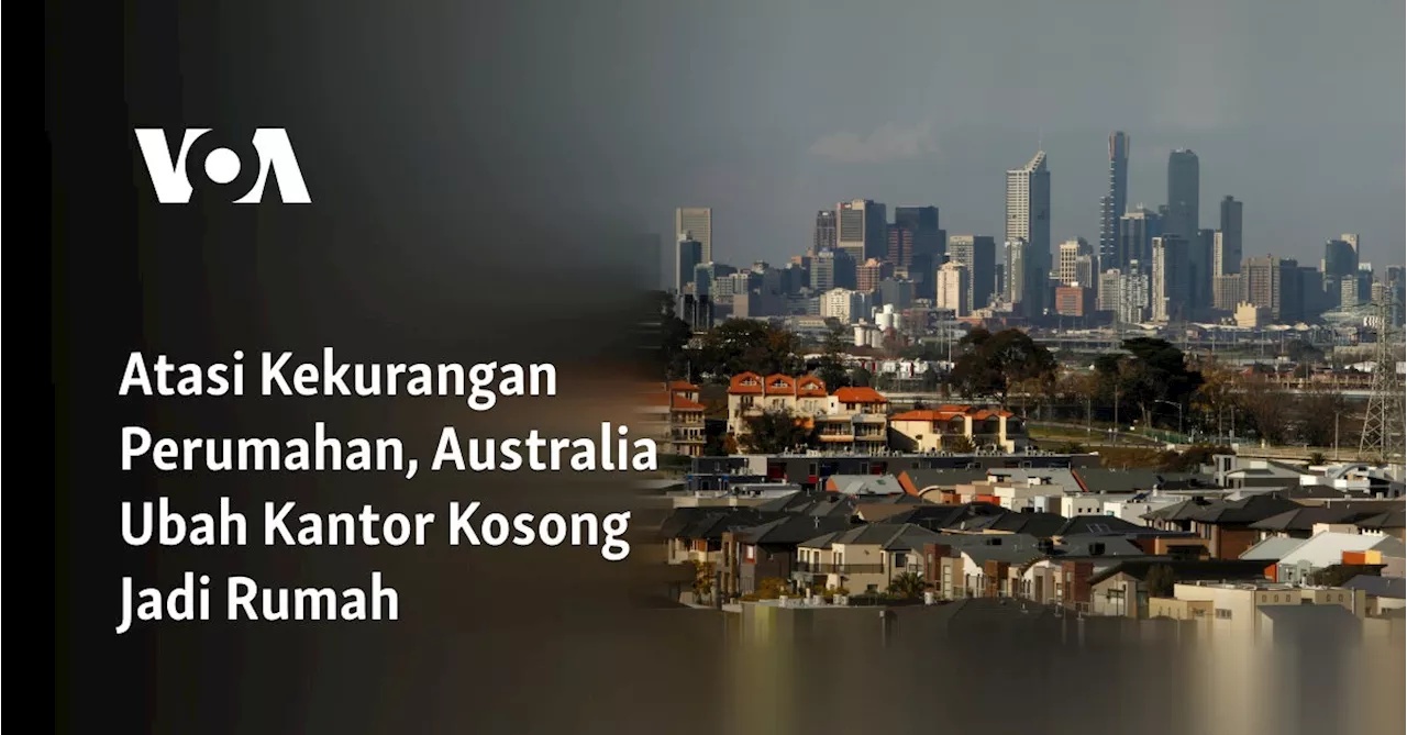 Atasi Kekurangan Perumahan, Australia Ubah Kantor Kosong Jadi Rumah