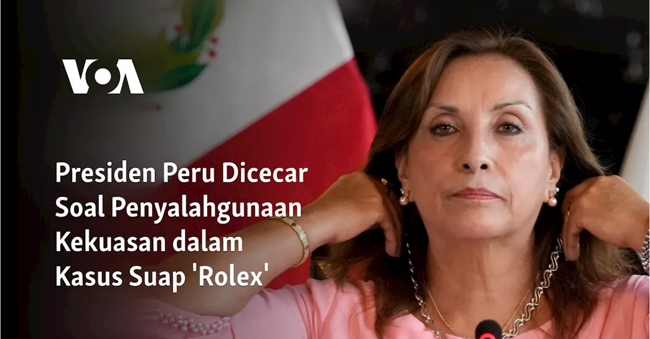 Presiden Peru Dicecar Soal Penyalahgunaan Kekuasan dalam Kasus Suap 'Rolex'