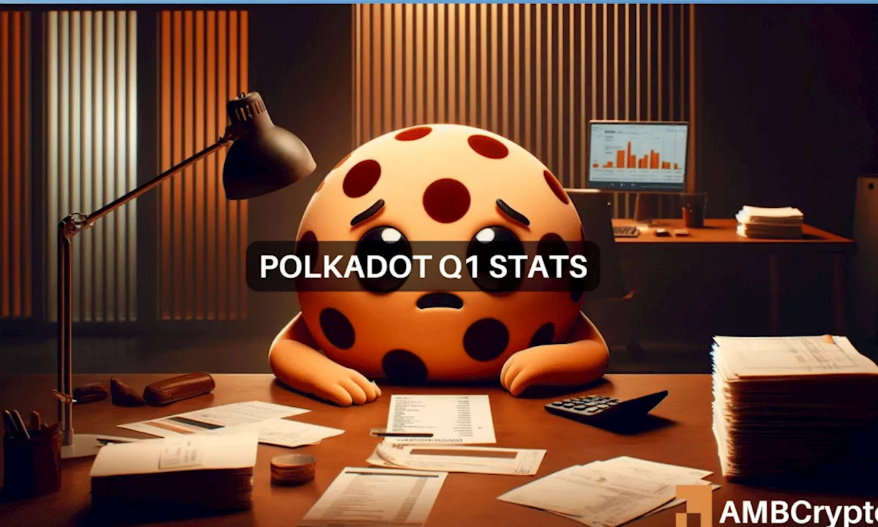 Polkadot’s Q1 shocker – Good news for user growth, but bad news for…