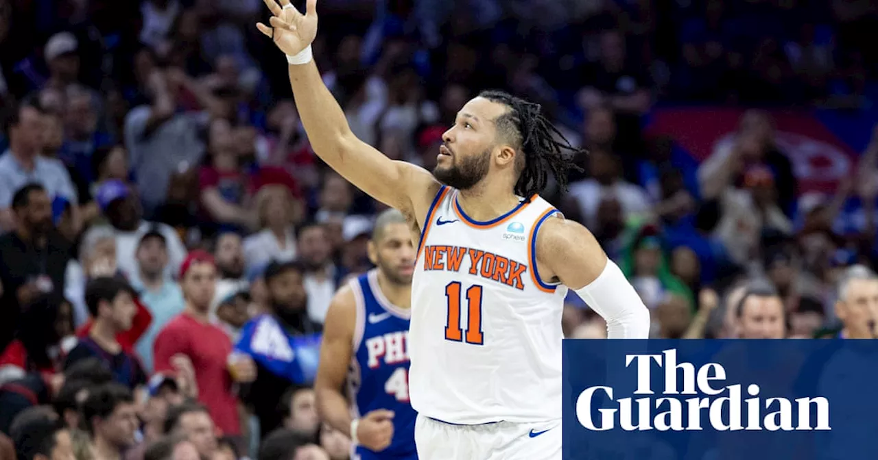 New York Knicks outlast Philadelphia 76ers to reach East semi-finals