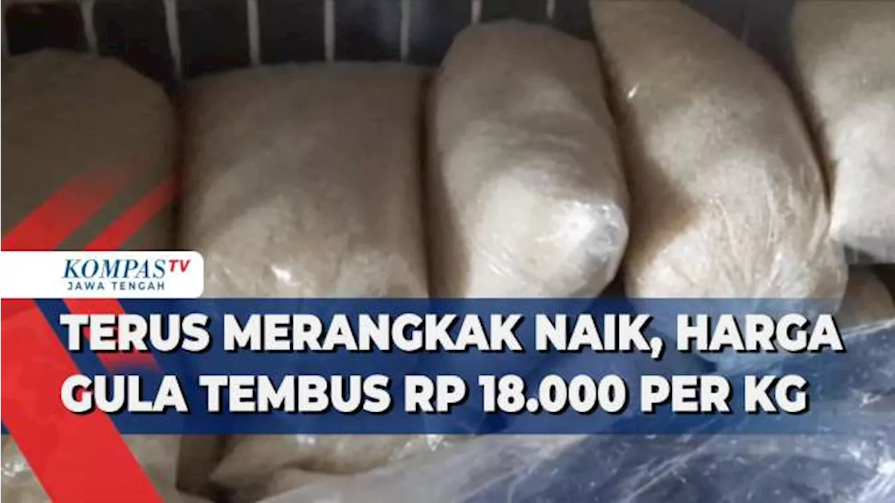 Terus Merangkak Naik, Harga Gula Tembus Rp 18.000 Per Kg