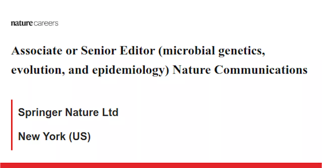 Associate or Senior Editor (microbial genetics, evolution, and epidemiology) Nature Communications - New York (US) job with Springer Nature Ltd