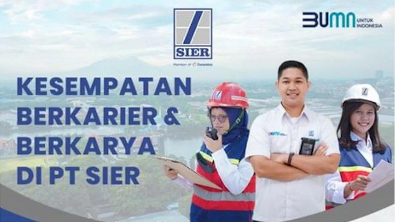 Lowongan Kerja PT SIER Dibuka untuk 14 Posisi, Berikut Syarat dan Alur Registrasinya