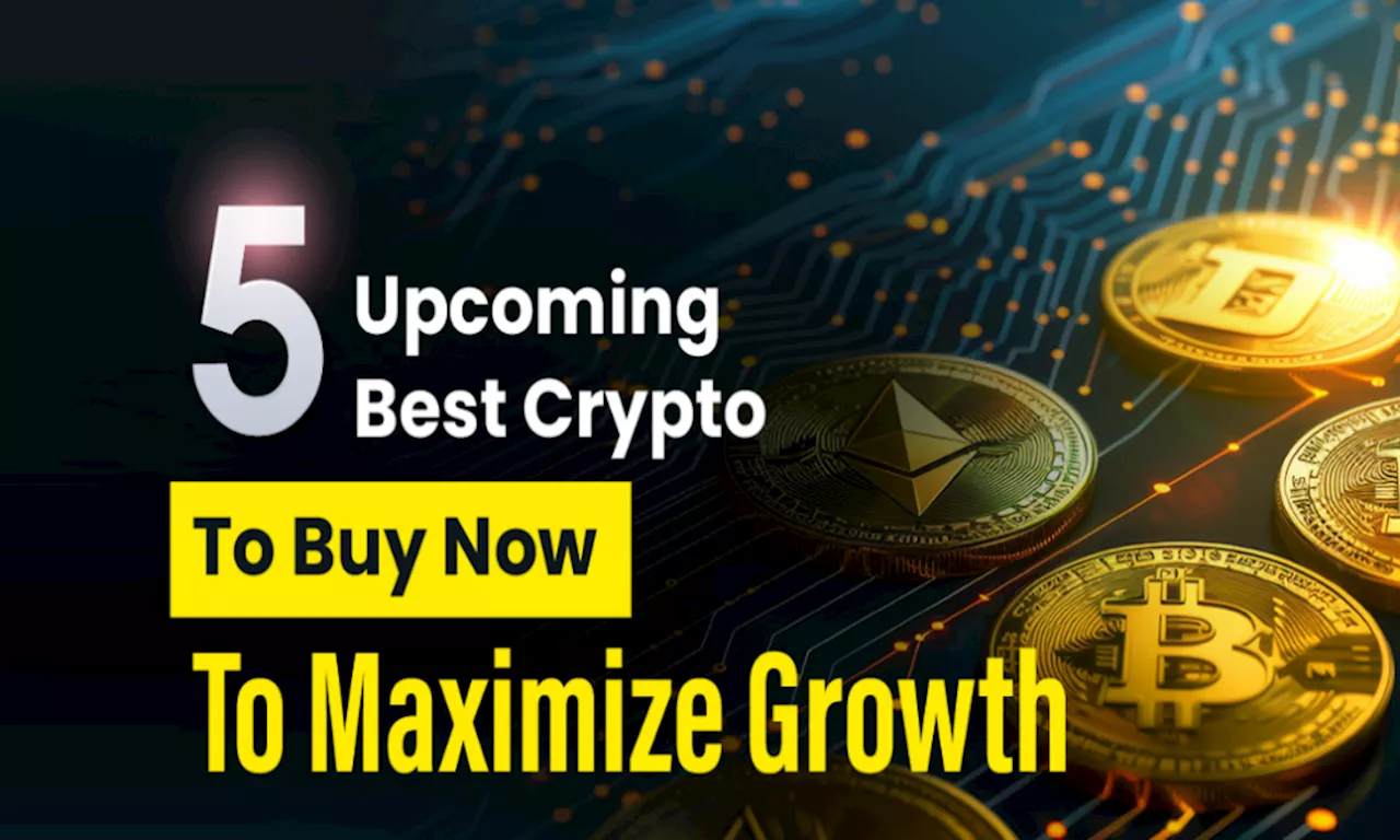 5 Upcoming best crypto to buy now to maximize growth