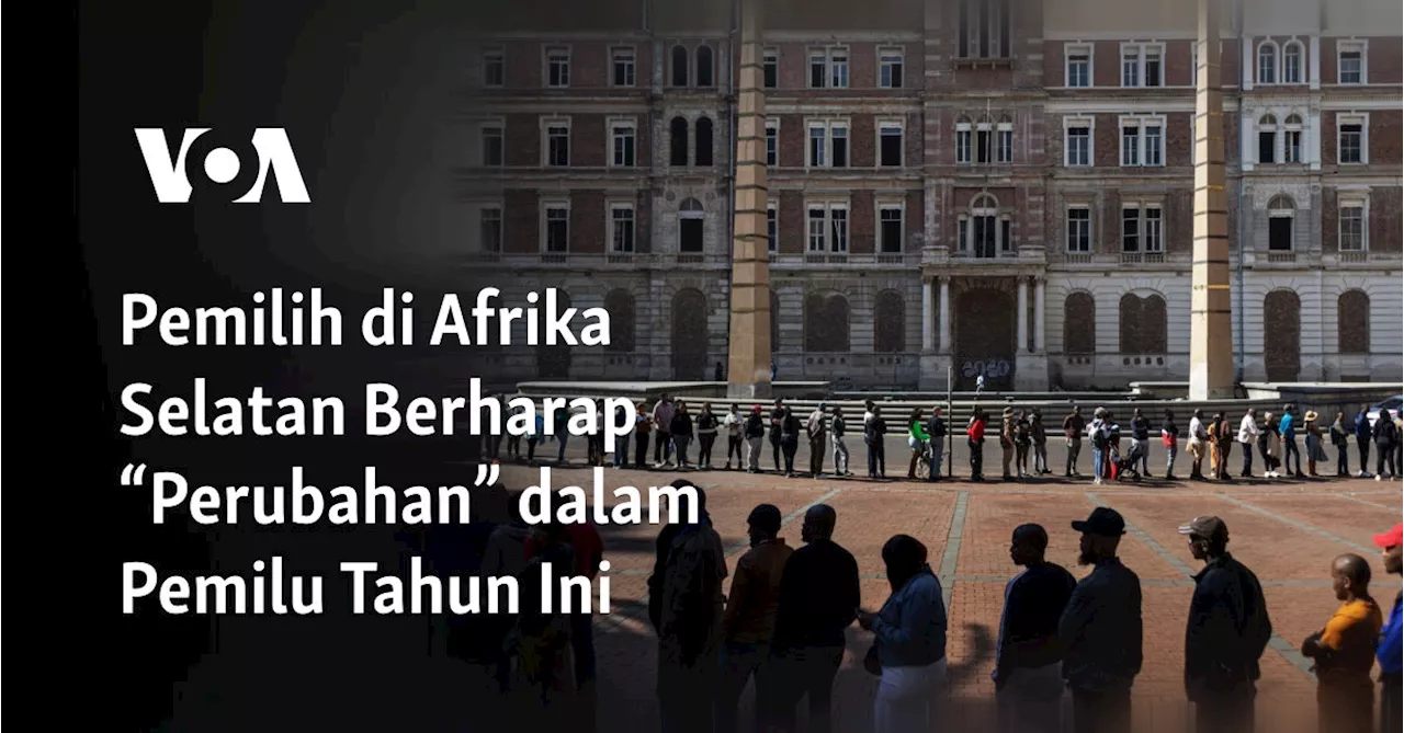 Pemilih di Afrika Selatan Berharap “Perubahan” dalam Pemilu Tahun Ini