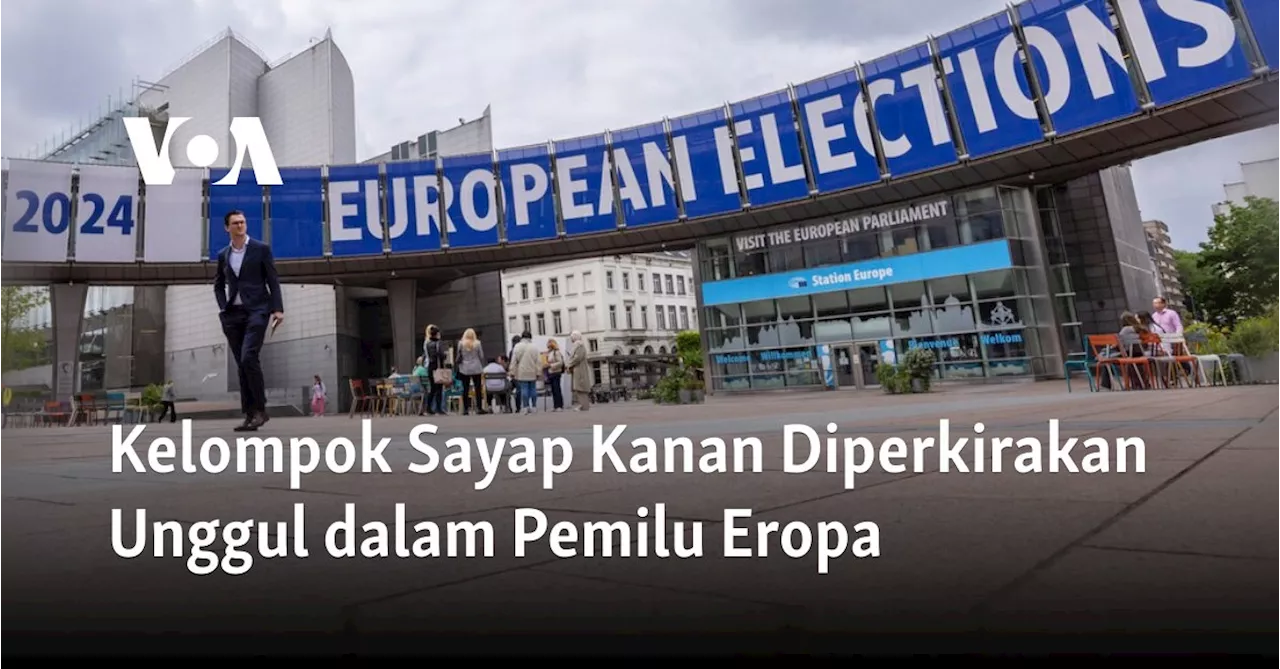 Kelompok Sayap Kanan Diperkirakan Unggul dalam Pemilu Eropa