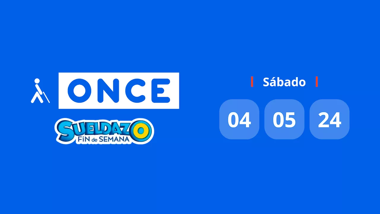 Resultado Sueldazo de la ONCE: comprobar número hoy sábado 4 de mayo de 2024