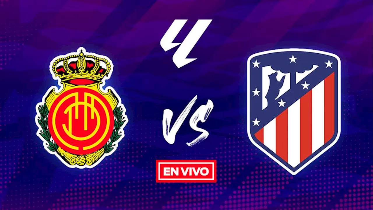 Mallorca vs Atlético de Madrid EN VIVO ONLINE LaLiga Jornada 34