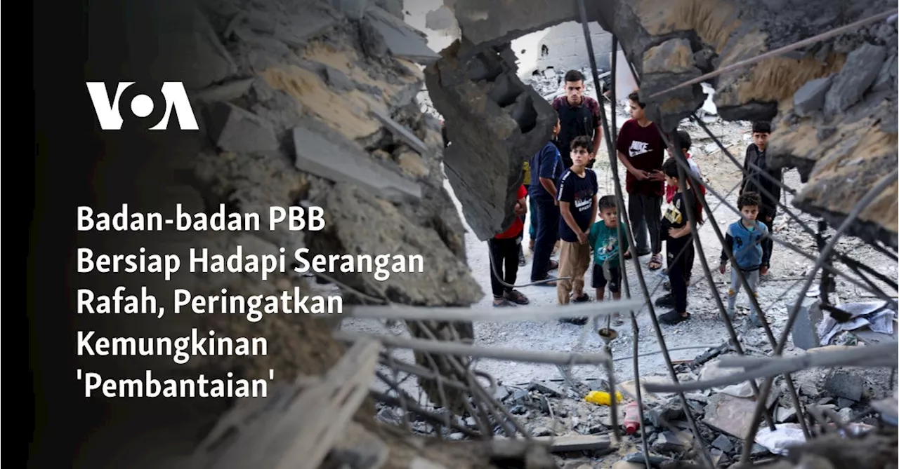 Badan-badan PBB Bersiap Hadapi Serangan Rafah, Peringatkan Kemungkinan 'Pembantaian'