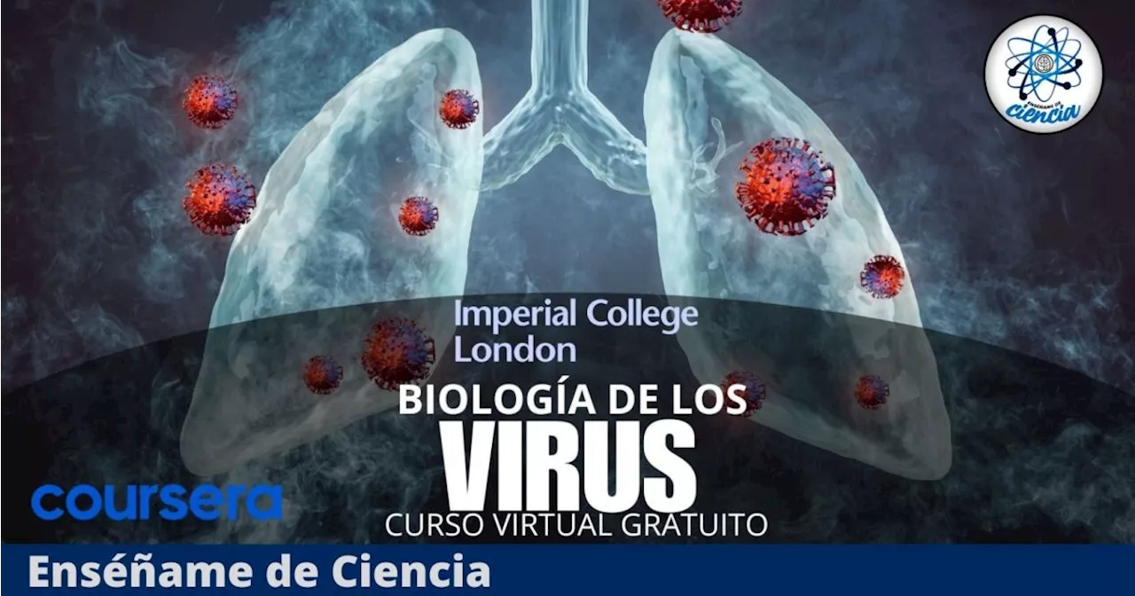 Imperial College London tiene un CURSO OFICIAL GRATIS para aprender la biología de los virus