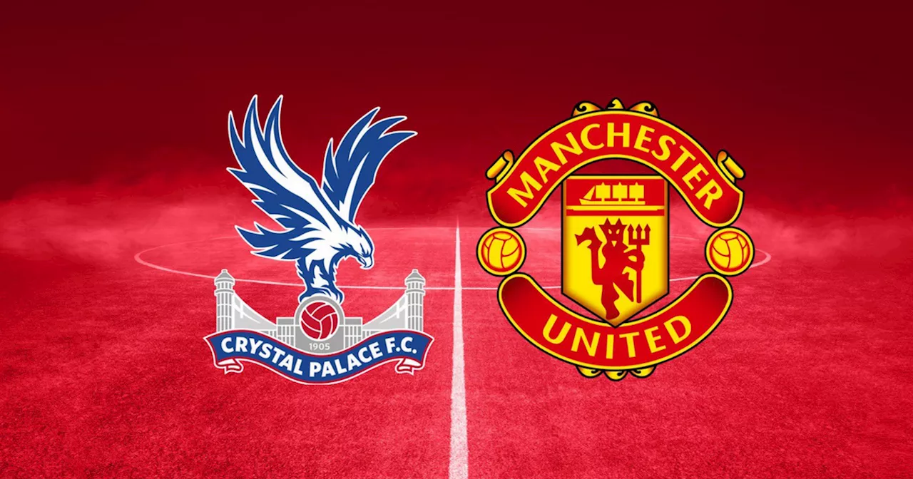 Crystal Palace vs Manchester United live early team news as Bruno Fernandes absent from squad