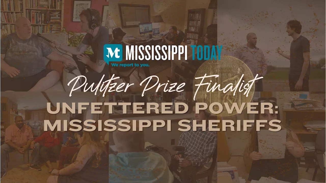 Mississippi Today named 2024 Pulitzer Prize finalist for “Unfettered Power: Mississippi Sheriffs” investigation