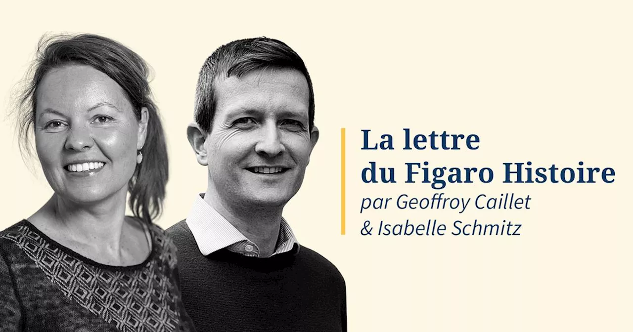 La lettre du Figaro Histoire du 7 mai 2024