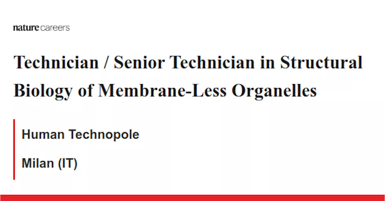 Technician / Senior Technician in Structural Biology of Membrane-Less Organelles - Milan (IT) job with Human Technopole