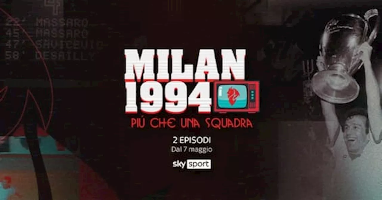 Milan 1994, più che una squadra: la nuova produzione originale da oggi su Sky