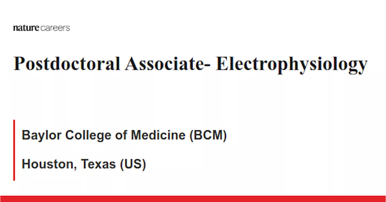 Postdoctoral Associate- Electrophysiology - Houston, Texas (US) job with Baylor College of Medicine (BCM)