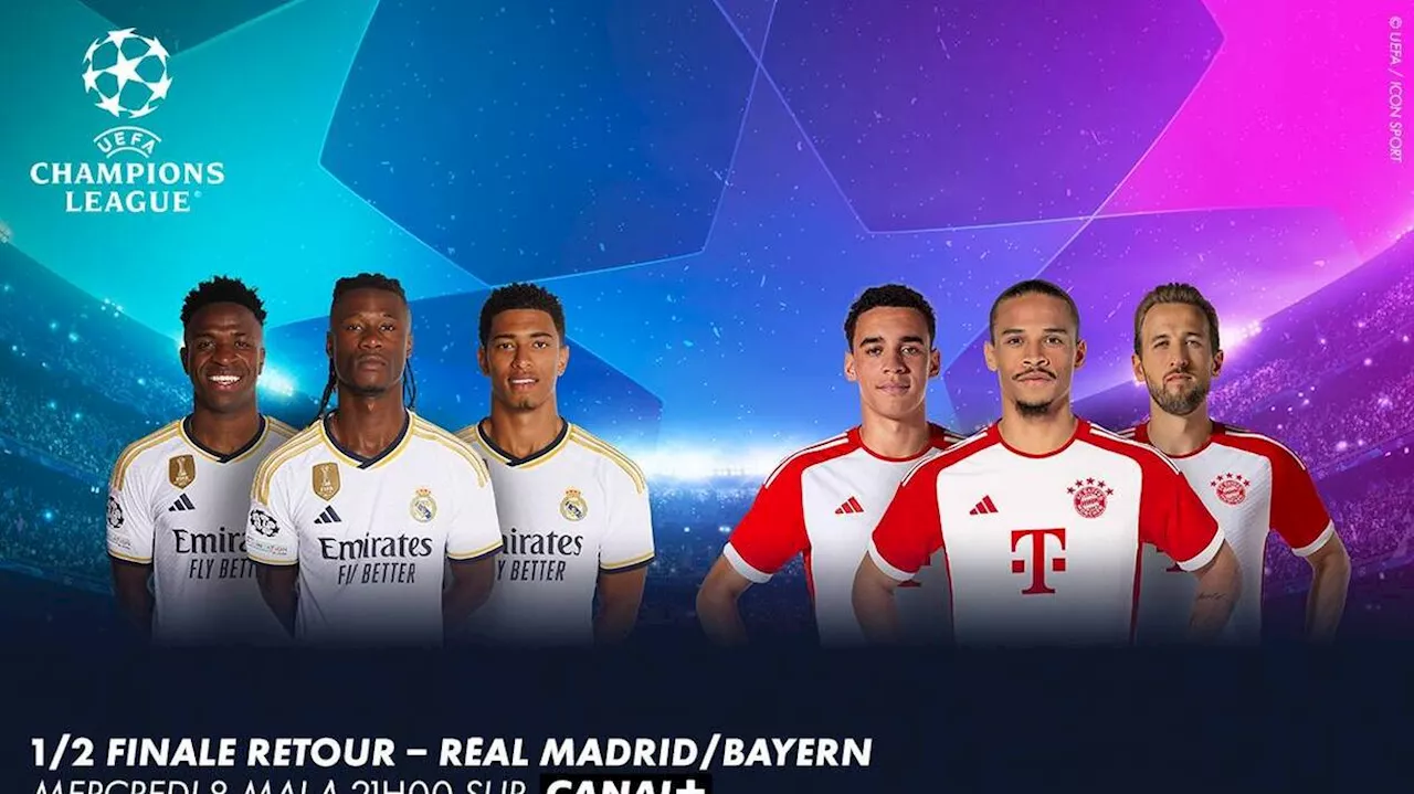 UEFA Champions League Real Madrid - Bayern Munich : un choc historique à voir en direct avec CANAL+