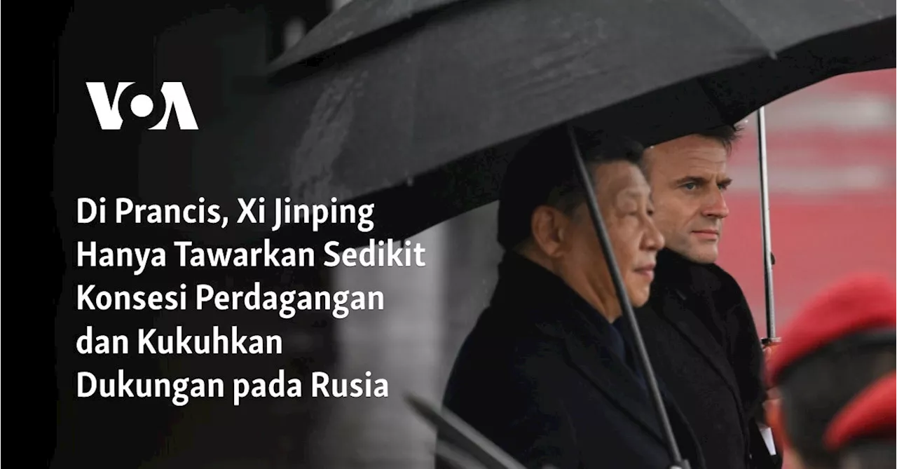 Di Prancis, Xi Jinping Hanya Tawarkan Sedikit Konsesi Perdagangan dan Kukuhkan Dukungan pada Rusia