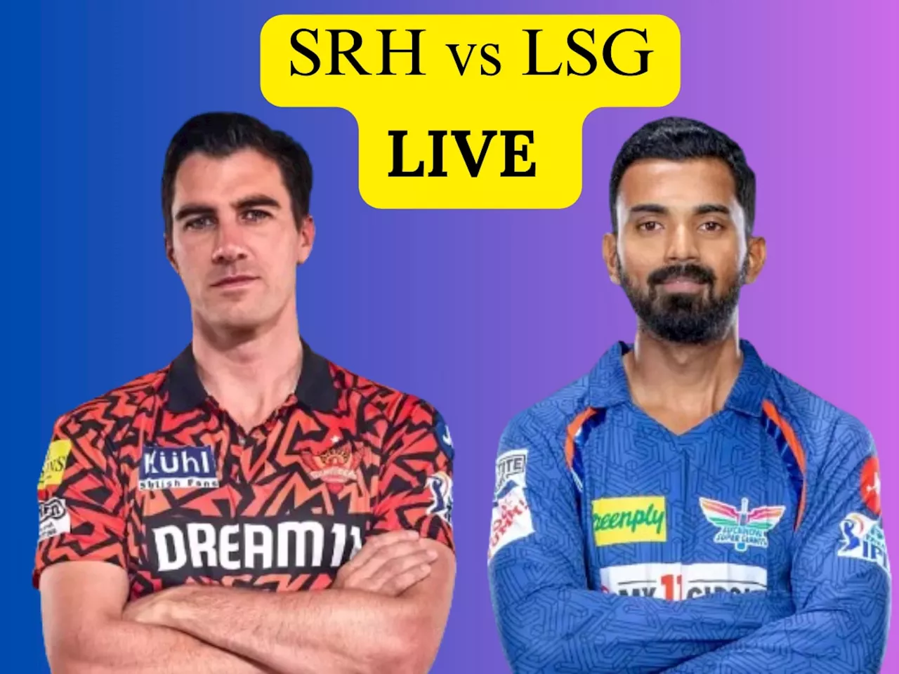 SRH vs LSG Live score : टॉस जिंकून लखनऊचा फलंदाजीचा निर्णय पाहा दोन्ही संघाची प्लेइंग इलेव्हन