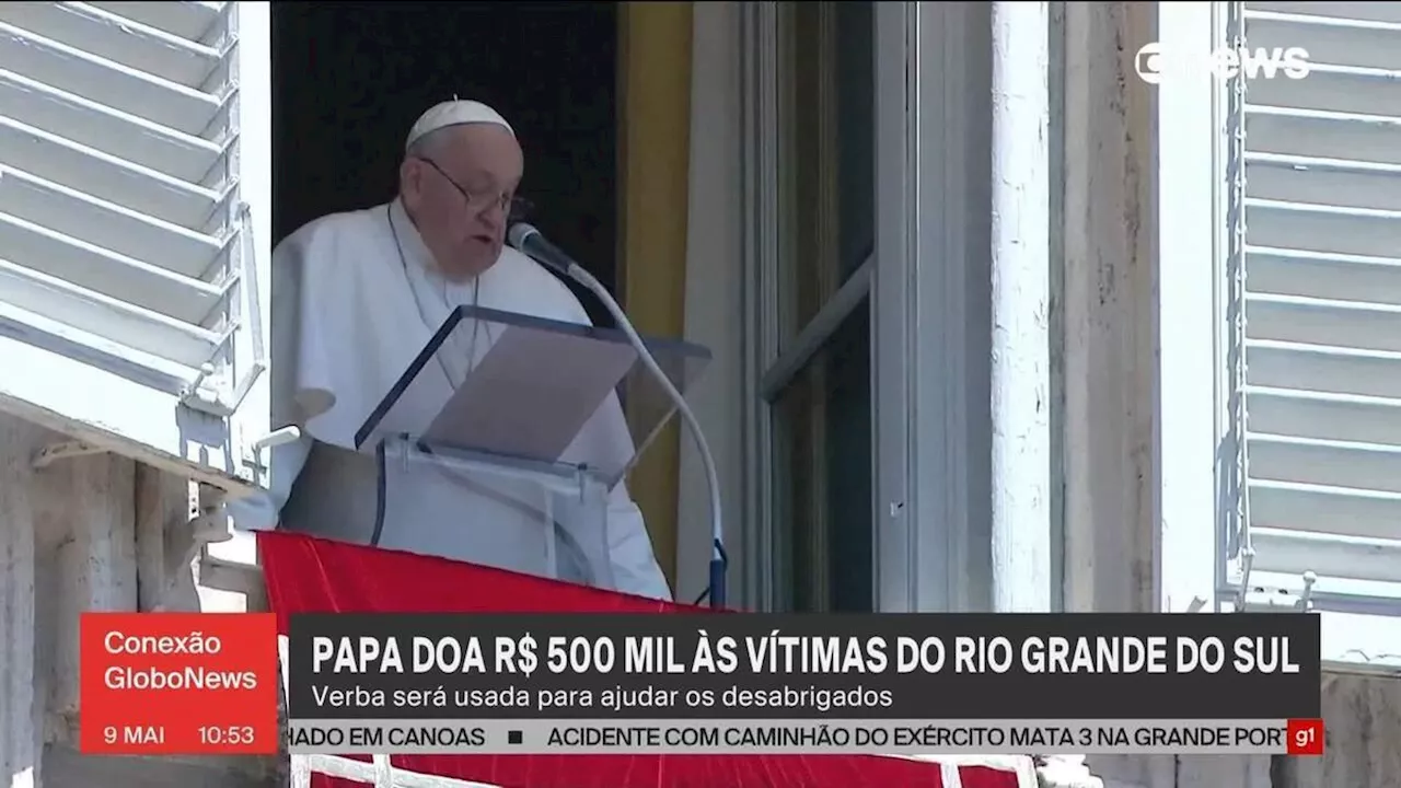 Papa destina 100 mil euros para vítimas das enchentes do RS, diz Vaticano