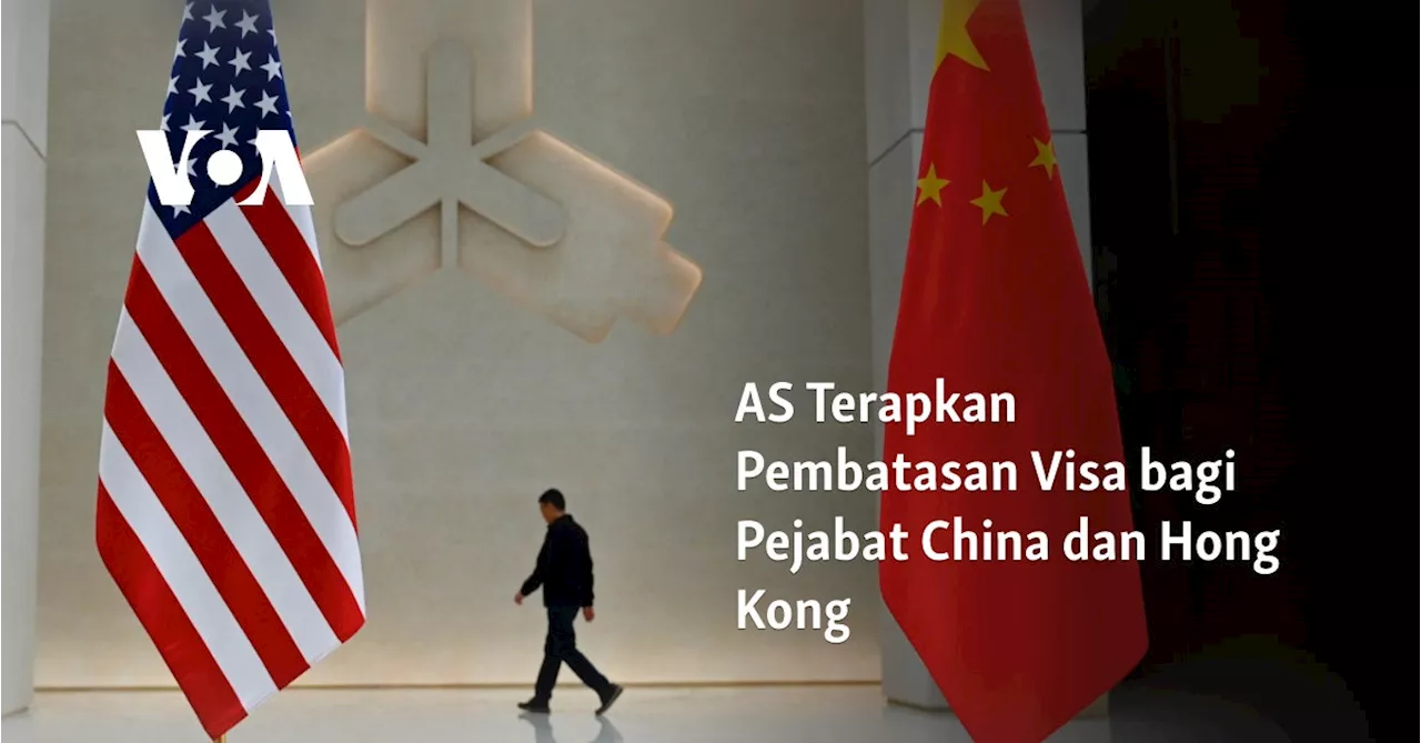 AS Terapkan Pembatasan Visa bagi Pejabat China dan Hong Kong