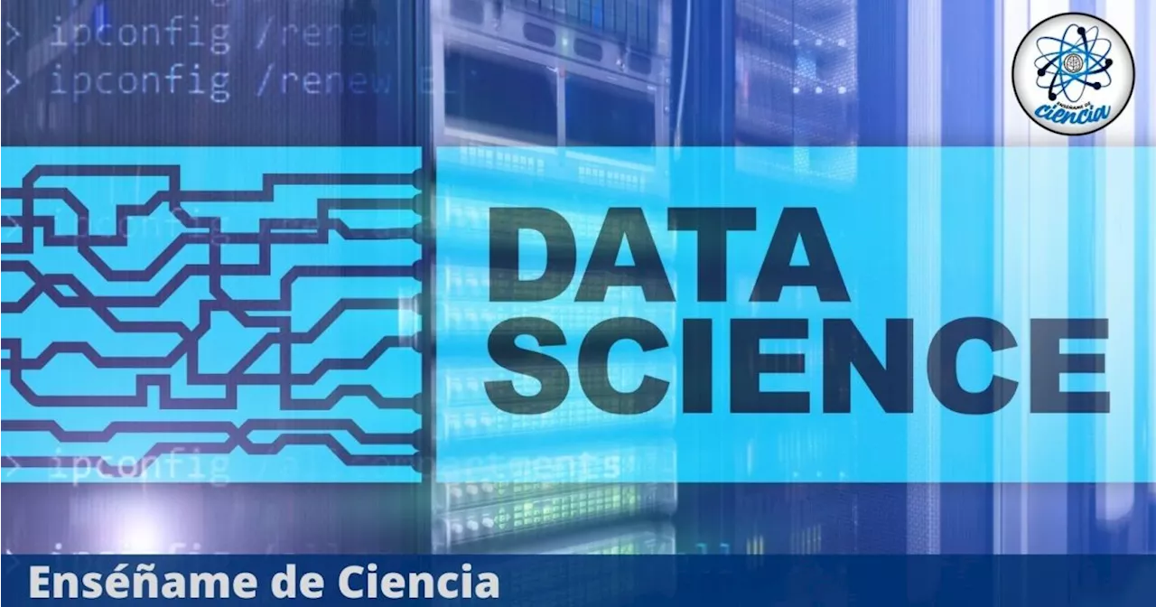 Tecnológico de Monterrey lanzó curso virtual sobre CIENCIA DE DATOS, ¡100% GRATUITO!