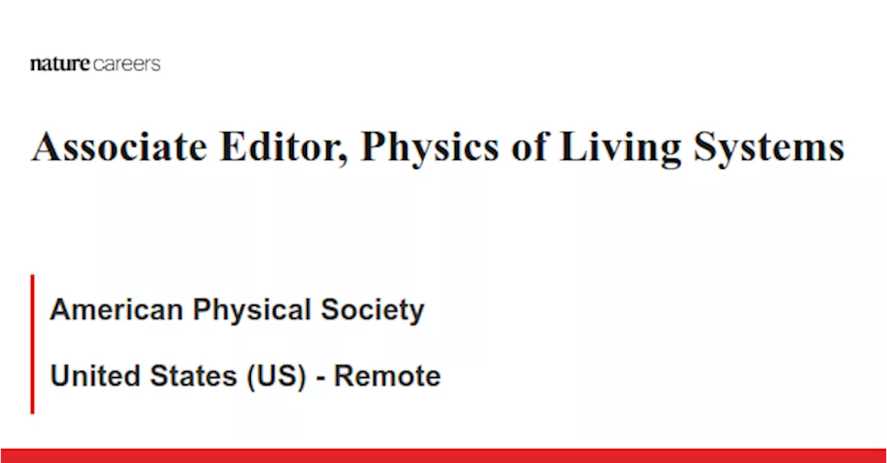 Associate Editor, Physics of Living Systems - United States (US) - Remote job with American Physical Society