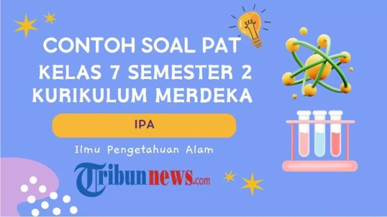 40 Soal PAT IPA Kelas 7 Semester 2 Kurikulum Merdeka Lengkap dengan Kunci Jawaban