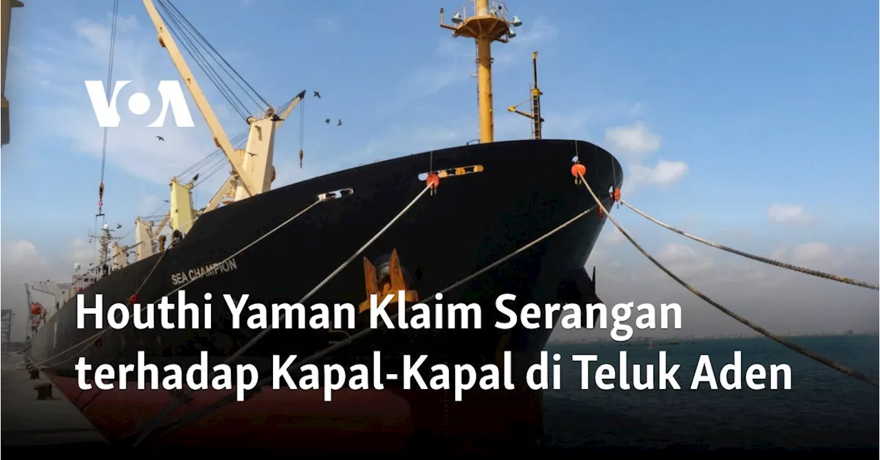 Houthi Yaman Klaim Serangan terhadap Kapal-Kapal di Teluk Aden