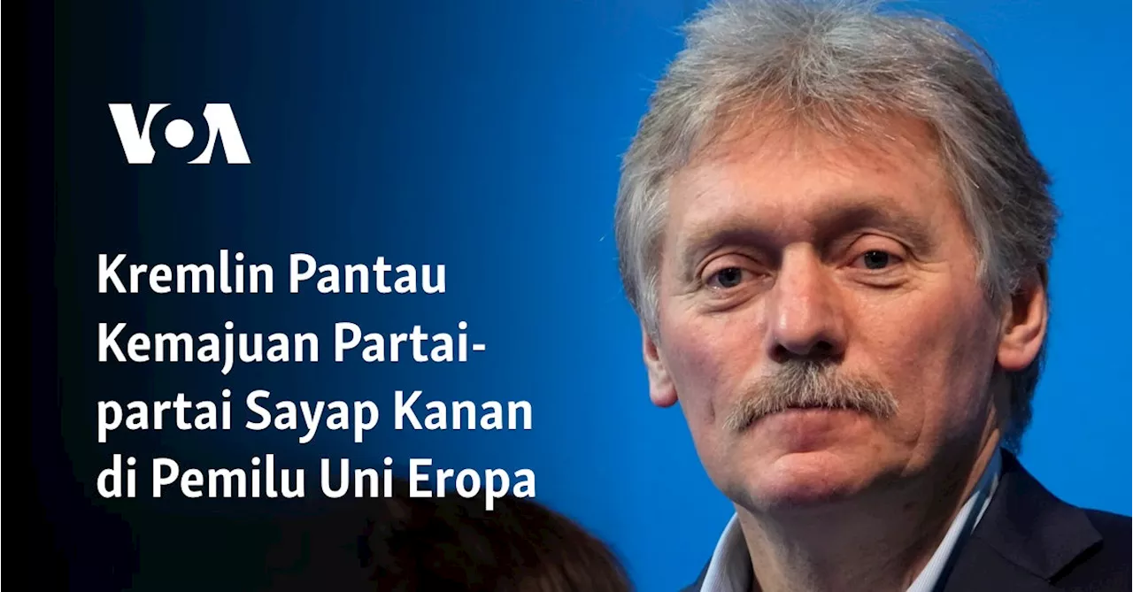 Kremlin Pantau Kemajuan Partai-partai Sayap Kanan di Pemilu Uni Eropa