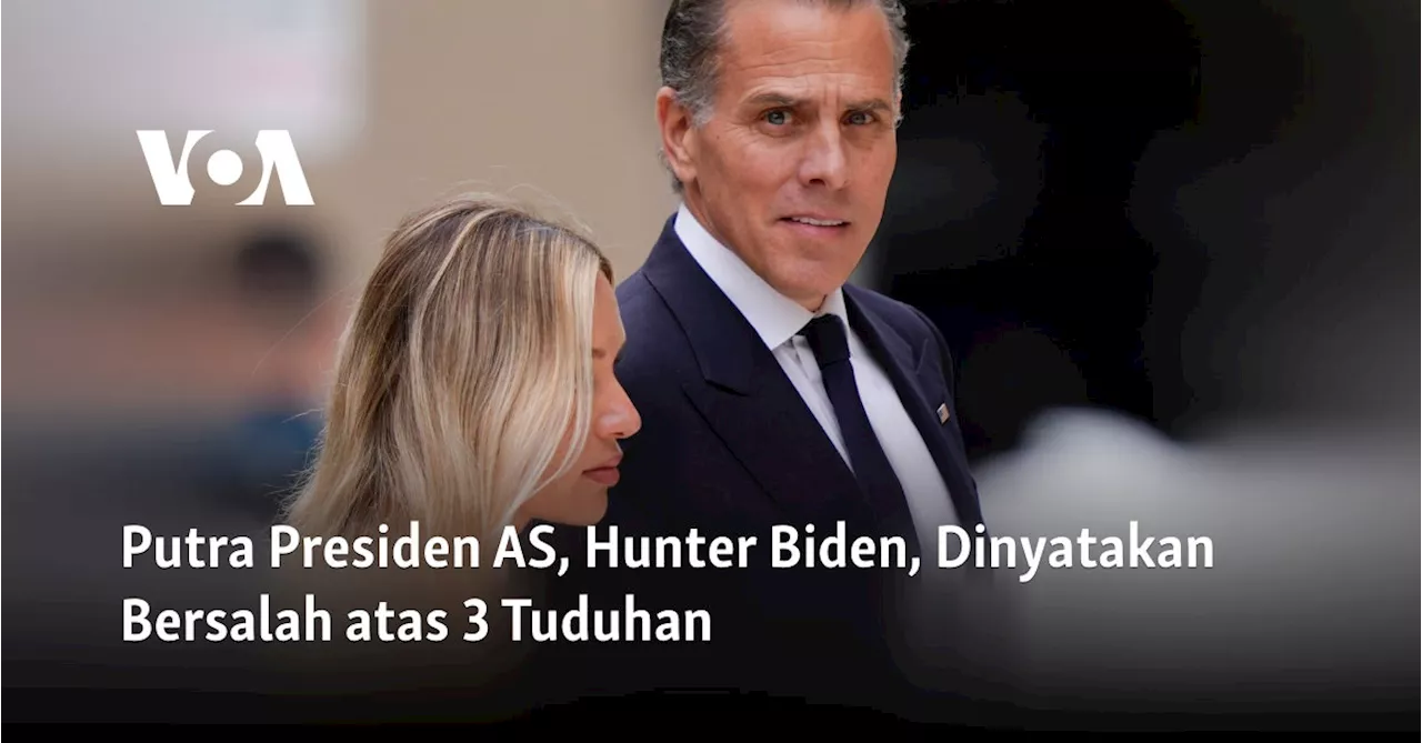 Putra Presiden AS, Hunter Biden, Dinyatakan Bersalah atas 3 Tuduhan