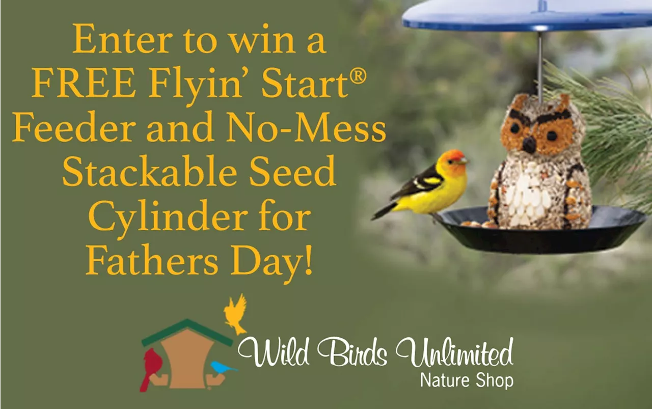 Enter to win a FREE Flyin’ Start® Feeder and No-Mess Stackable Seed Cylinder for Fathers Day!