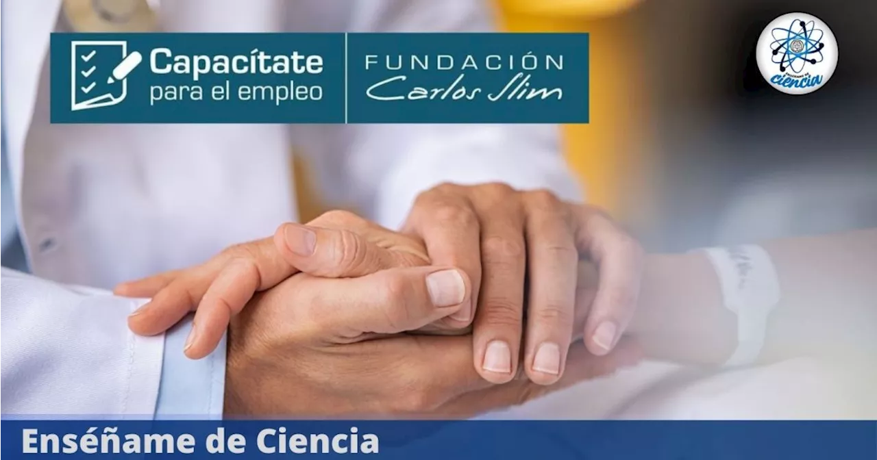 Capacítate en el sector salud, curso gratis de «Cuidados paliativos»por Fundación Carlos Slim