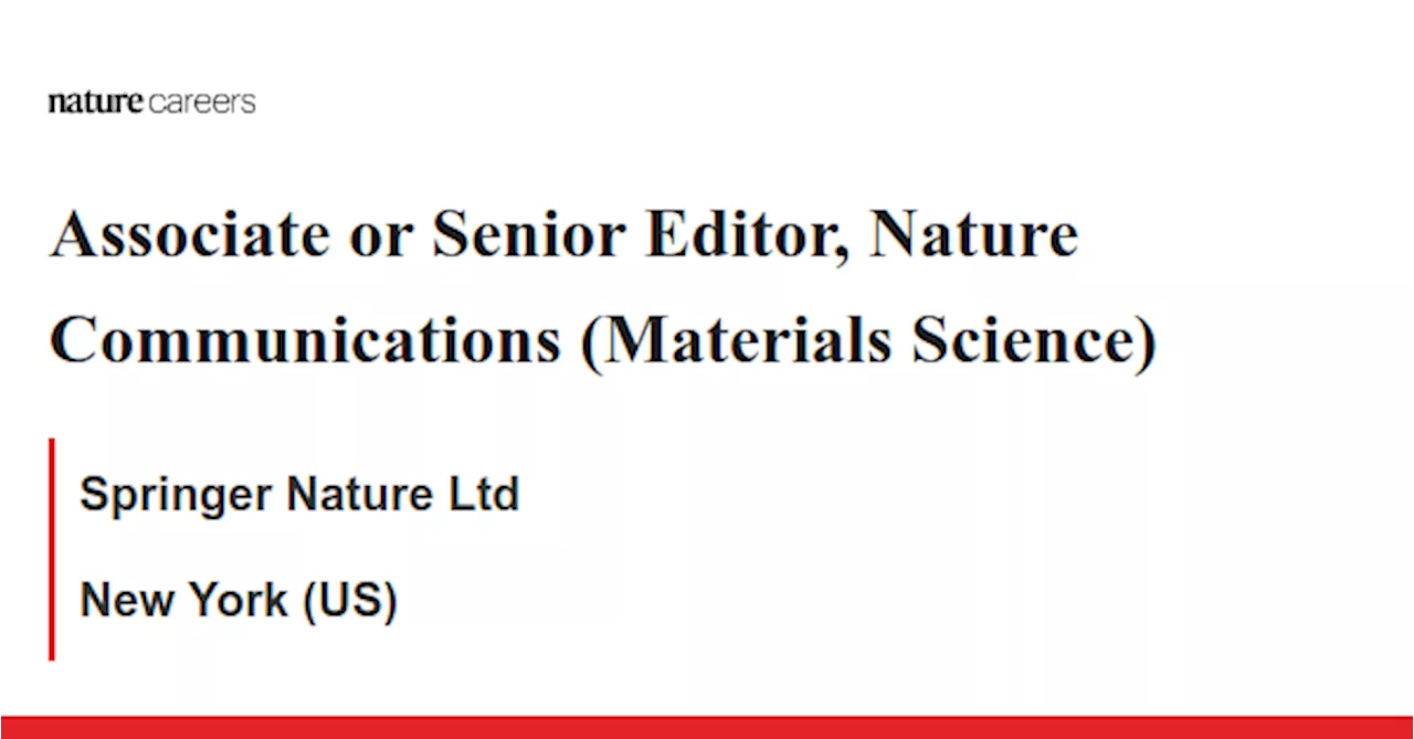 Associate or Senior Editor, Nature Communications (Materials Science) - New York (US) job with Springer Nature Ltd