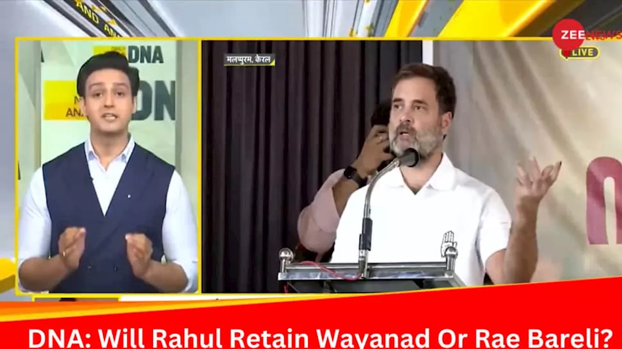 DNA Exclusive: Analysing Rahul Gandhis Dilemma Of Keeping Wayanad Or Rae Bareli LS Seat