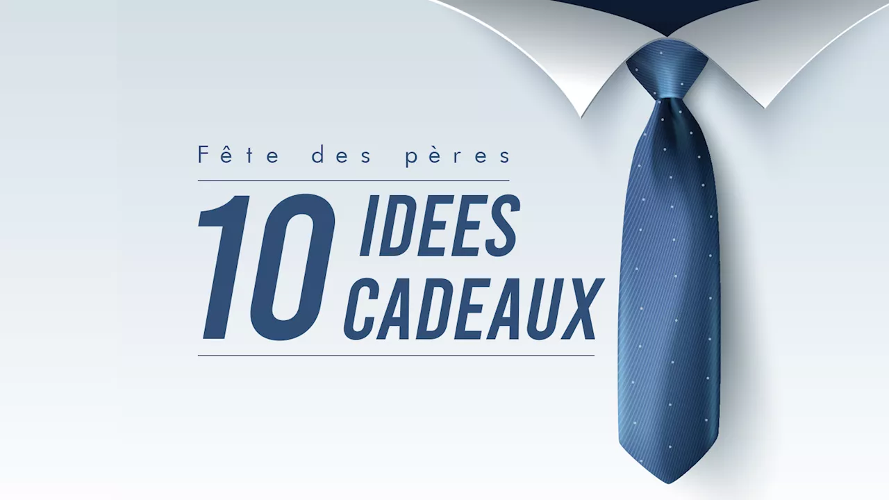 Top 10 des idées cadeaux de dernière minute pour la Fête des pères