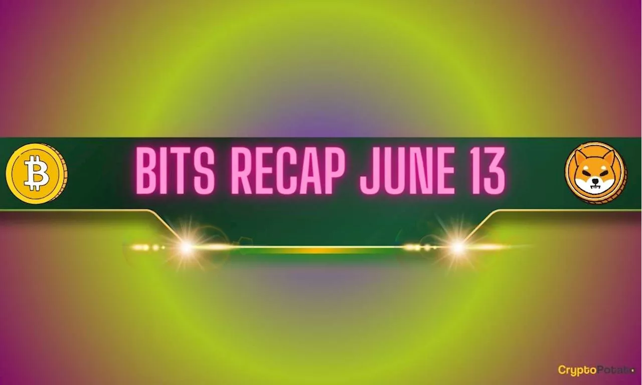 Bitcoin (BTC) Volatility Amid FOMC Meeting, Shiba Inu (SHIB) Developments, and More: Bits Recap June 13