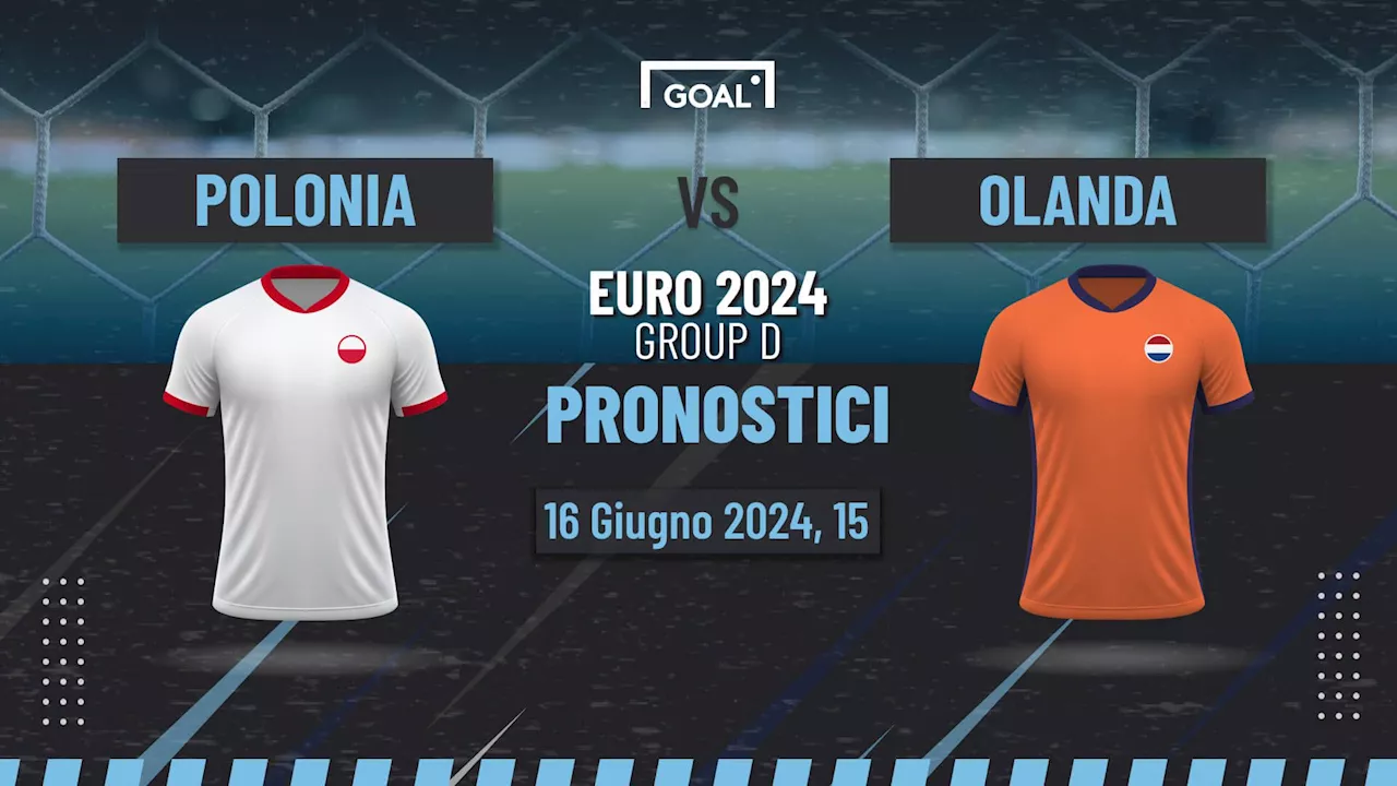 Pronostici Polonia vs Olanda, quote scommesse e analisi della partita di Euro 2024