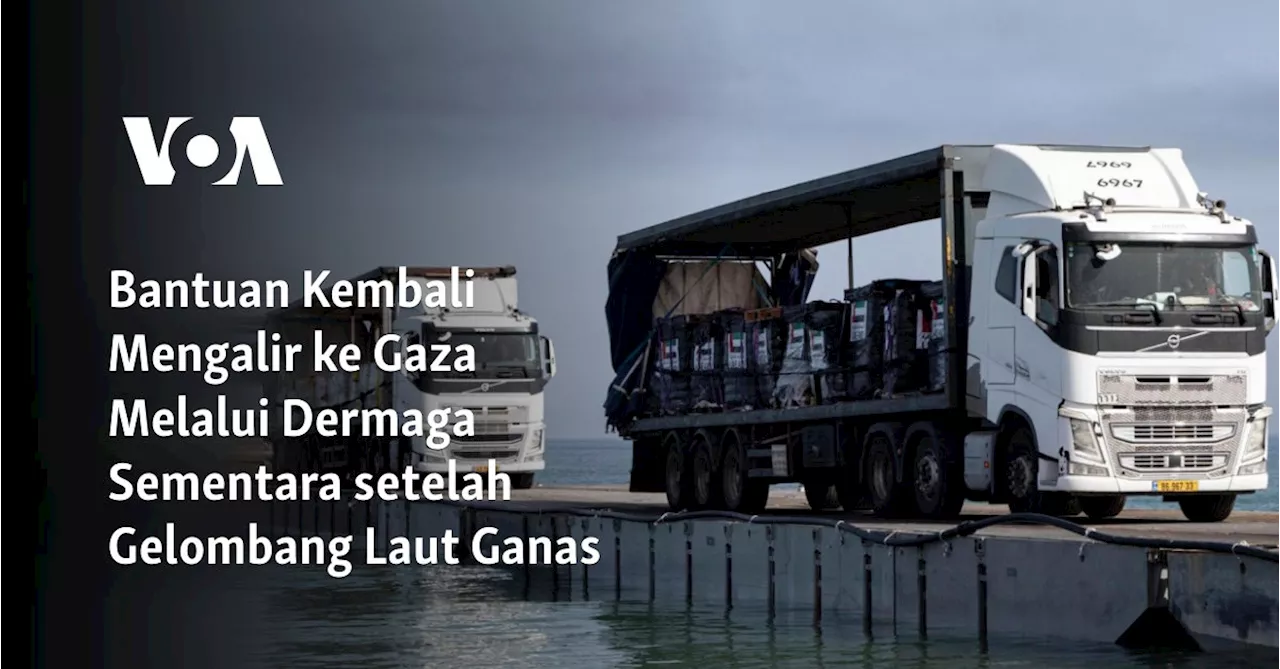 Bantuan Kembali Mengalir ke Gaza Melalui Dermaga Sementara setelah Gelombang Laut Ganas