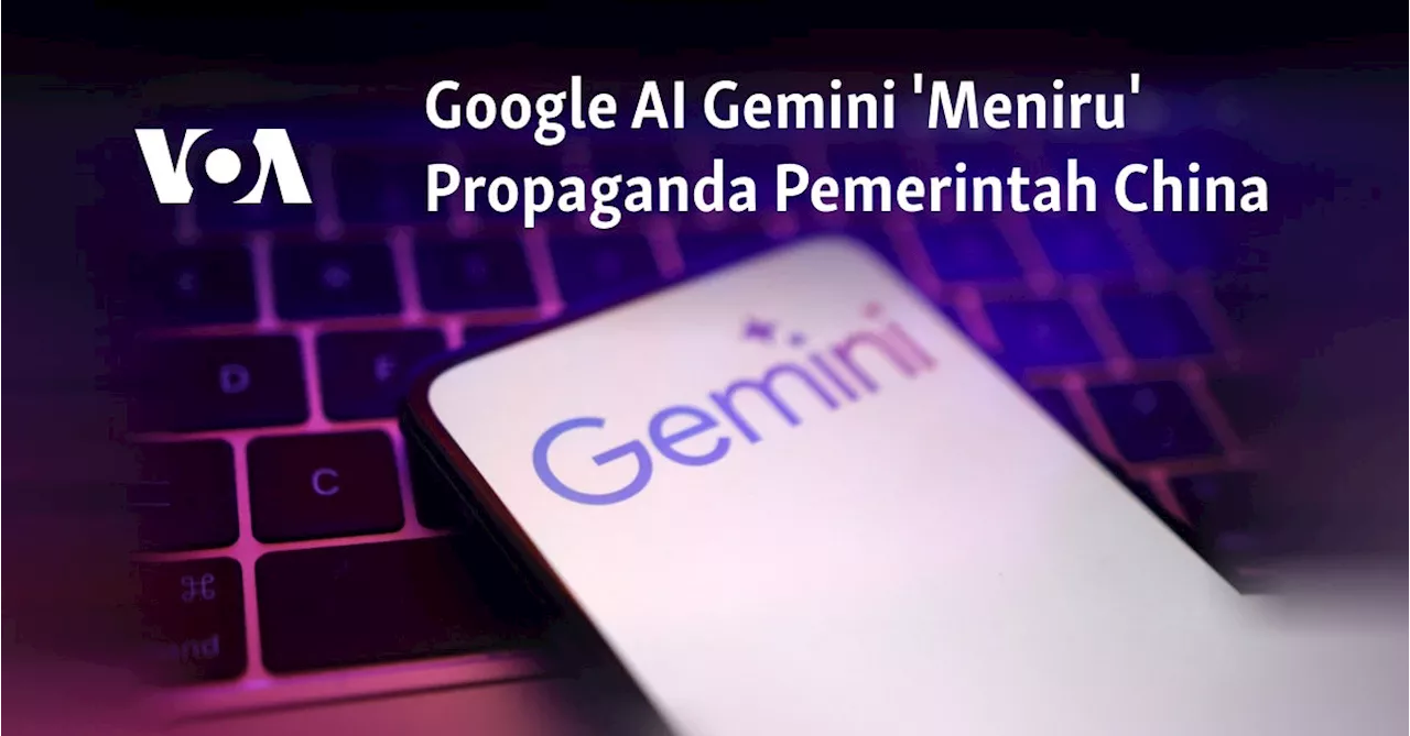 Google AI Gemini 'Meniru' Propaganda Pemerintah China