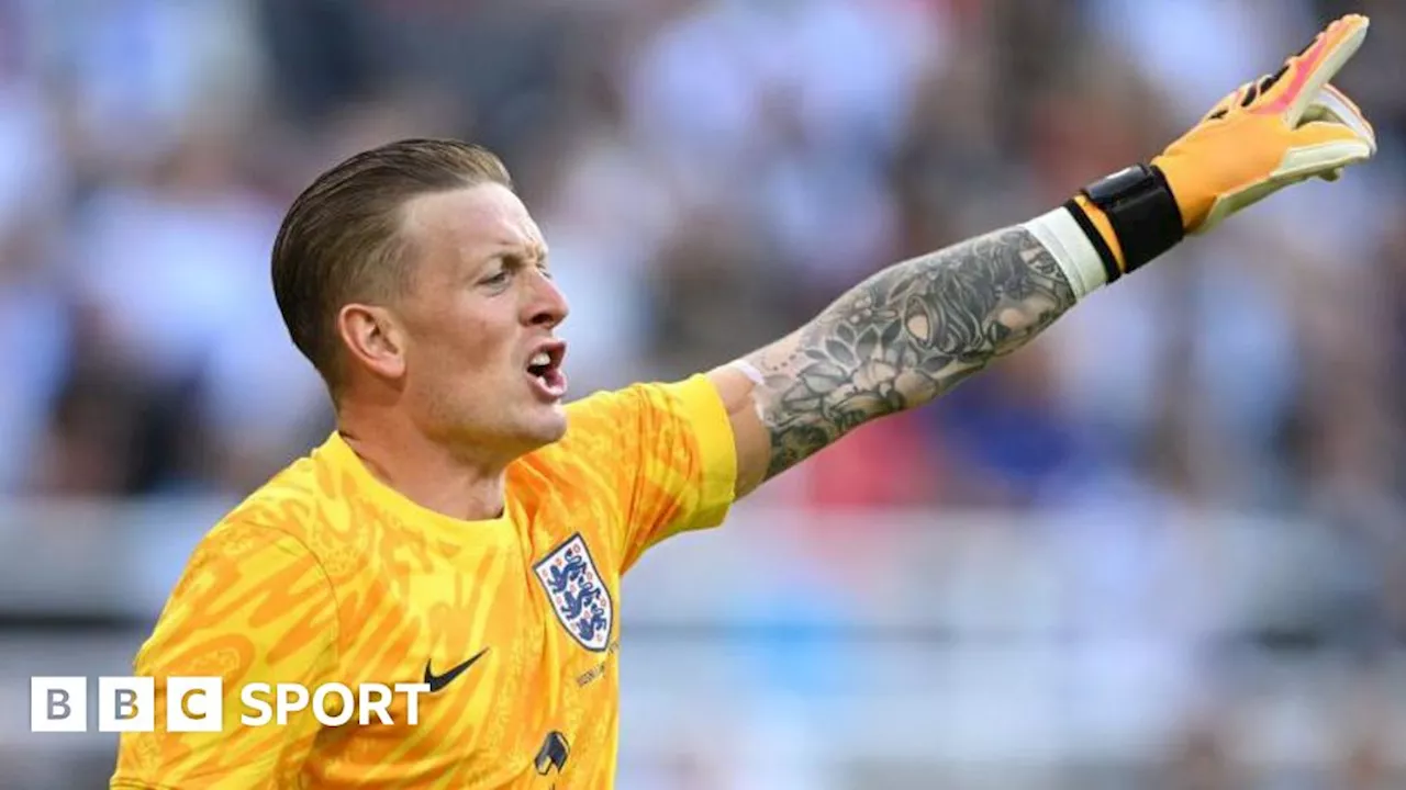 Jordan Pickford: England keeper backs himself before Euro 2024 opener against Serbia