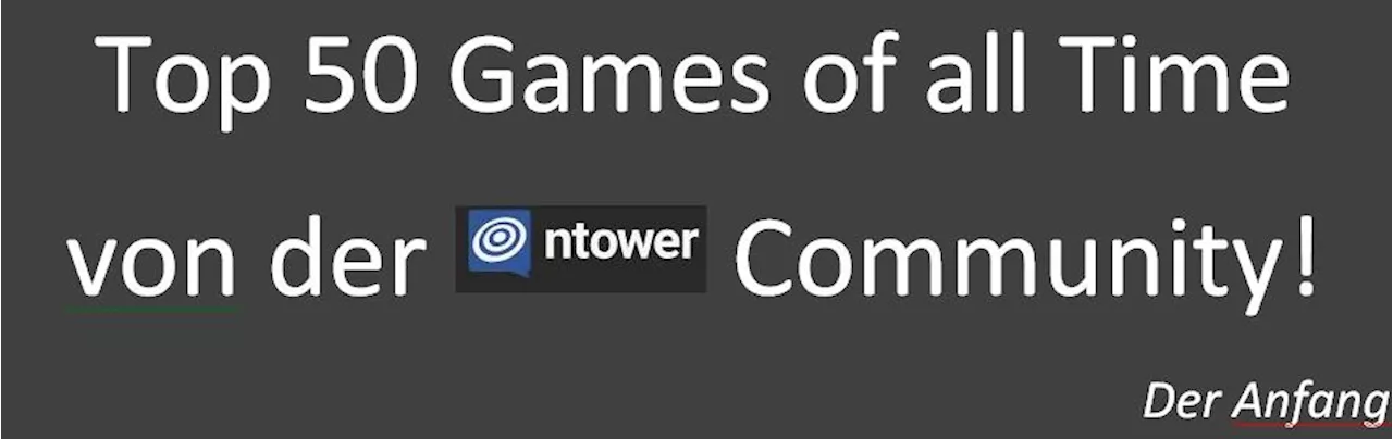 Auf der Suche nach ntowers Top 50 Games of all Time! Die Anfänge - ntower