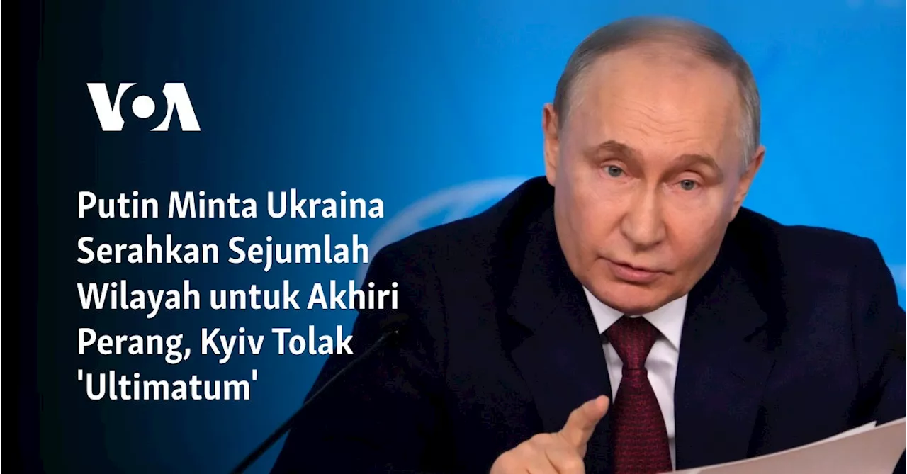 Putin Minta Ukraina Serahkan Sejumlah Wilayah untuk Akhiri Perang, Kyiv Tolak 'Ultimatum'