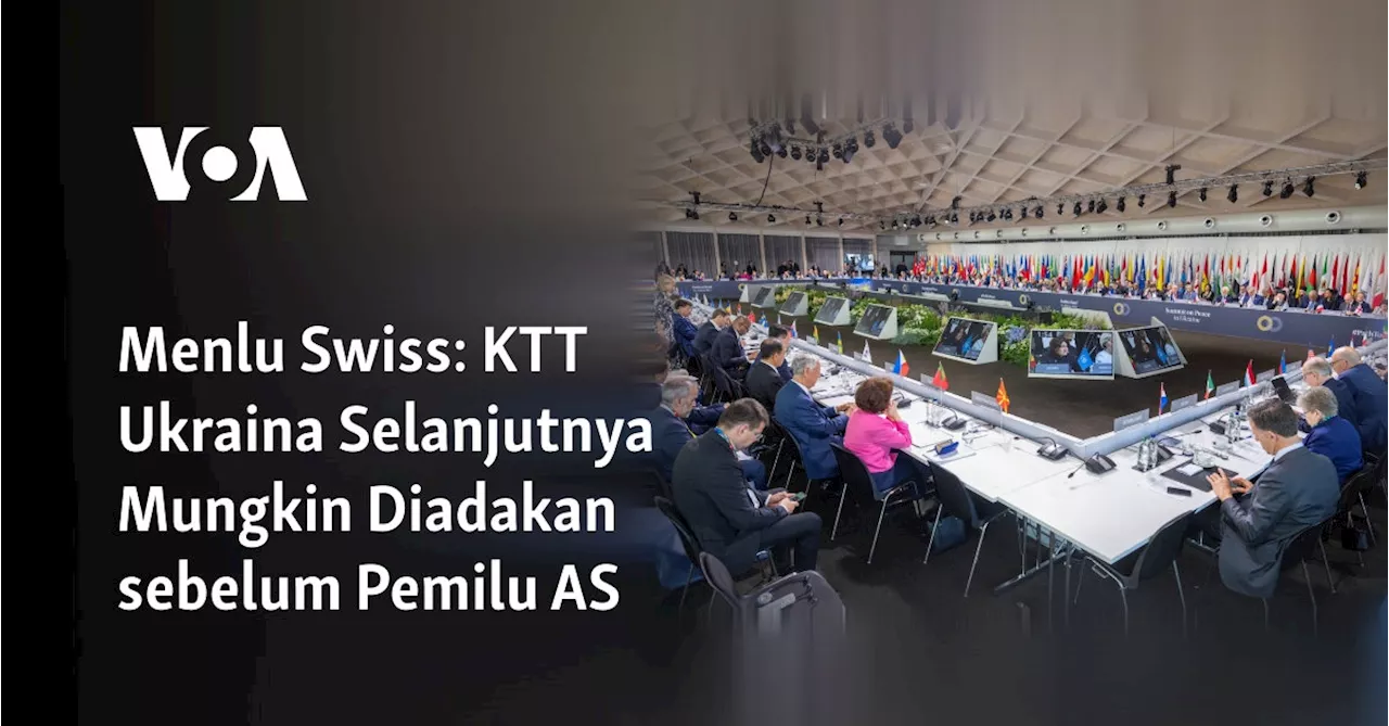 Menlu Swiss: KTT Ukraina Selanjutnya Mungkin Diadakan sebelum Pemilu AS