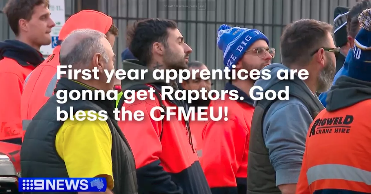 'Apprentices are gonna get Raptors': Victorian CFMEU brags about 21.5 per cent pay rise