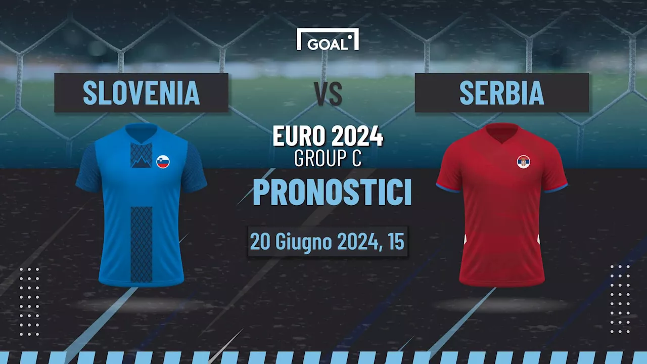 Guida ai pronostici Slovenia - Serbia agli Euro 2024: quote, risultati e analisi partita