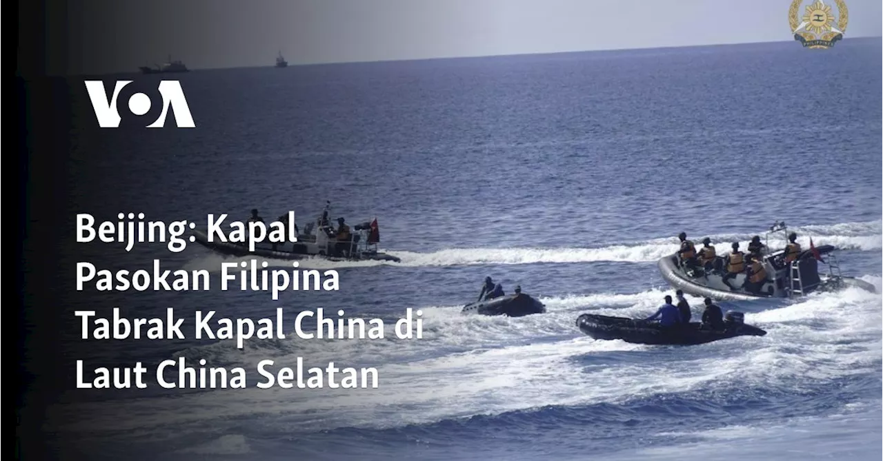 Beijing: Kapal Pasokan Filipina Tabrak Kapal China di Laut China Selatan