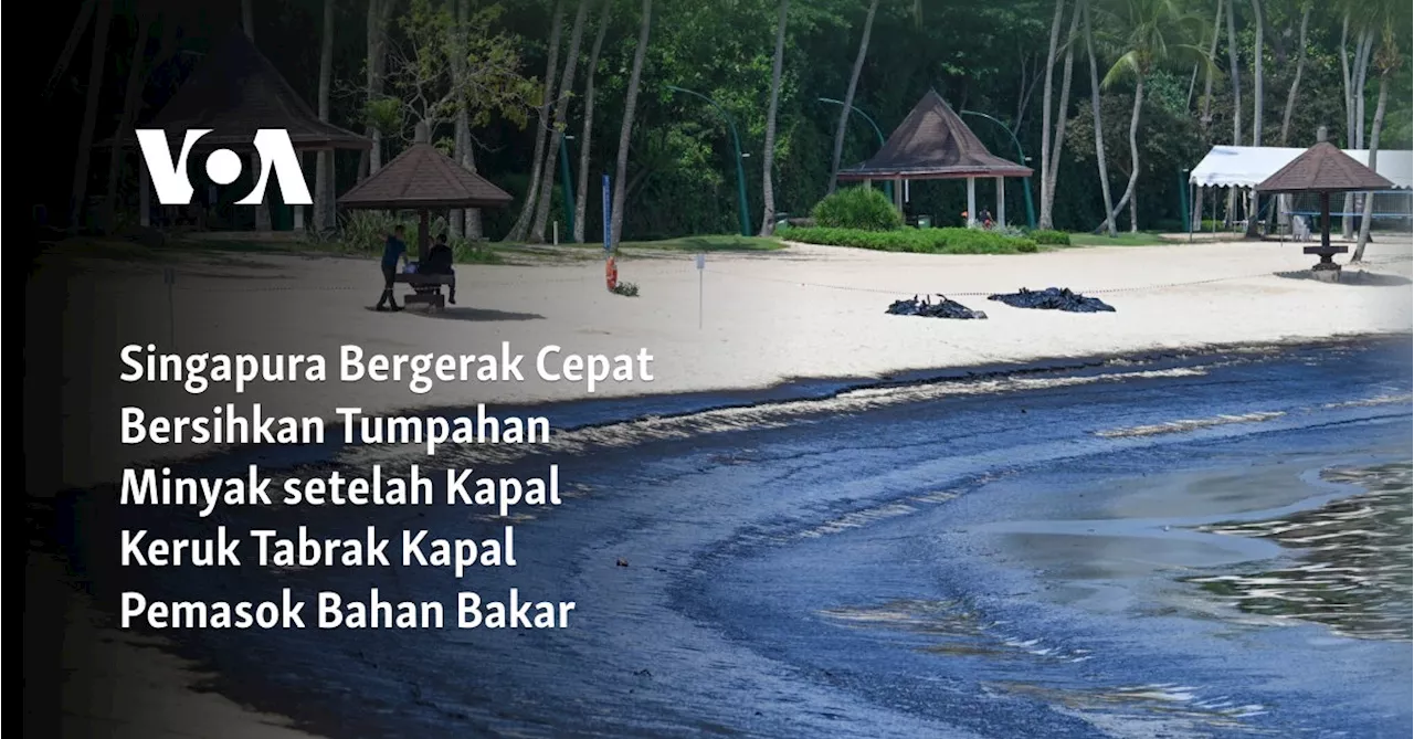 Singapura Bergerak Cepat Bersihkan Tumpahan Minyak setelah Kapal Keruk Tabrak Kapal Pemasok Bahan Bakar