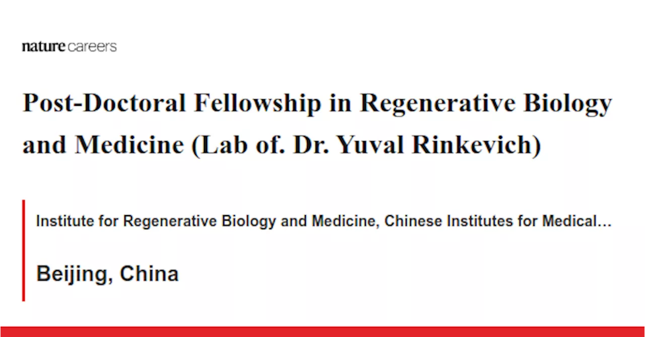 Post-Doctoral Fellowship in Regenerative Biology and Medicine (Lab of. Dr. Yuval Rinkevich) - Beijing, China job with Institute for Regenerative Biology and Medicine, Chinese Institutes for Medical Research (CIMR)